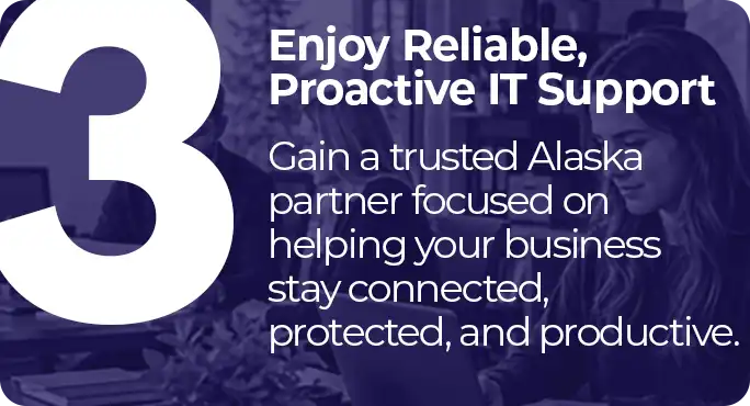 Enjoy Reliable, Proactive IT Support